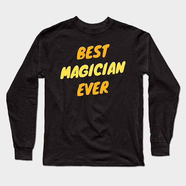 Best Magician Ever Long Sleeve T-Shirt by divawaddle